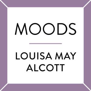 Moods, Louisa May Alcott