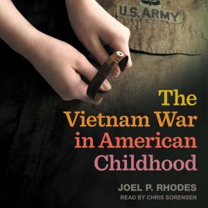 The Vietnam War in American Childhood..., Joel P. Rhodes