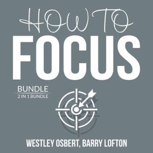 How to Focus Bundle 2 in 1 Bundle I..., Westley Osbert