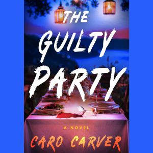 The Guilty Party, Caro Carver
