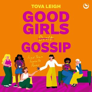 Good Girls Gossip: Find Your Female Power