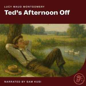 Teds Afternoon Off, Lucy Maud Montgomery