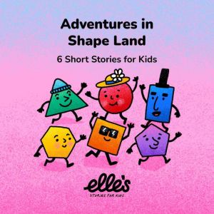 Adventures in Shape Land: 6 Short Stories for Kids