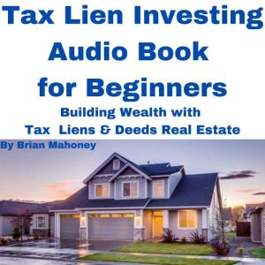 Tax Lien Investing Audio Book for Beg..., Brian Mahoney