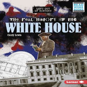 The Real History of the White House, Cicely Lewis