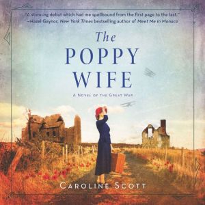 The Poppy Wife A Novel of the Great War, Caroline Scott