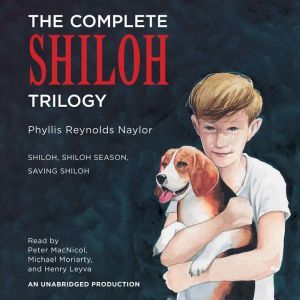 The Complete Shiloh Trilogy: Shiloh; Shiloh Season; Saving Shiloh, Phyllis Reynolds Naylor