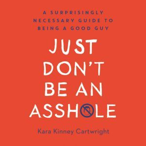 Just Dont Be an Asshle, Kara Kinney Cartwright