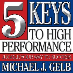 Five Keys to High Performance, Michael J. Gelb