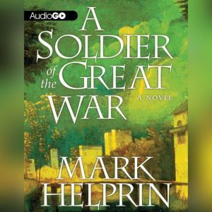 A Soldier of the Great War, Mark Helprin