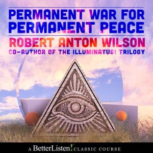 Permanent War for Permanent Peace wit..., Robert Anton Wilson
