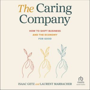 The Caring Company: How to Shift Business and the Economy for Good