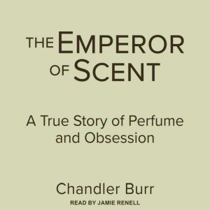 The Emperor of Scent, Chandler Burr