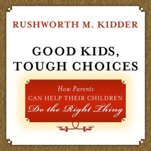 Good Kids, Tough Choices, Rushworth M. Kidder