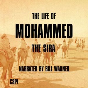 The Life of Mohammed The Sira, Bill Warner, PhD
