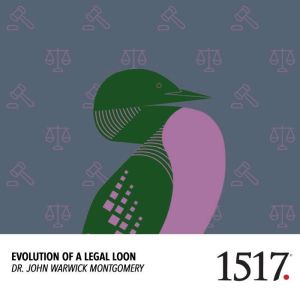 Evolution Of A Legal Loon, John Warwick Montgomery