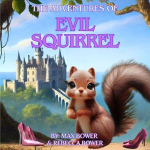 The Adventures of Evil Squirrel, Max Bower