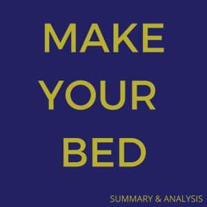 Make Your Bed: Little Things That Can Change Your Life... And Maybe the World
