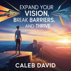 Expand Your Vision: Break Barriers and Thrive