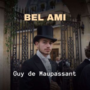 Bel Ami, Guy de Maupassant