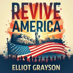 Revive America: A Plan to Heal and Strengthen Our Nation: "Revive America: Discover engaging audio guides to strengthen test s