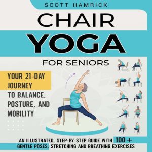 Chair Yoga for Seniors Your 21Day J..., Scott Hamrick