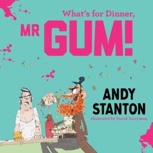 Whats for Dinner, Mr Gum?, Andy Stanton