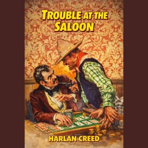Trouble at the Saloon, Harlan Creed