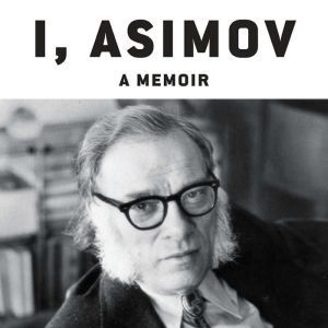I, Asimov: A Memoir, Isaac Asimov