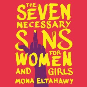 The Seven Necessary Sins for Women an..., Mona Eltahawy