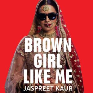 Brown Girl Like Me, Jaspreet Kaur