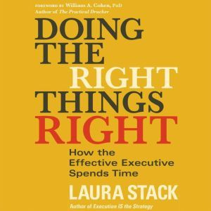 Doing the Right Things Right: How the Effective Executive Spends Time, Laura Stack