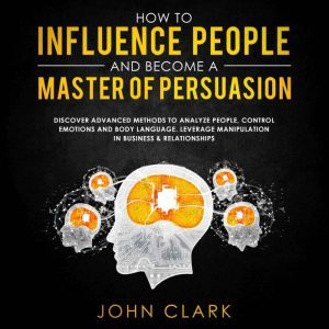 How to influence people and become a ..., John Clark