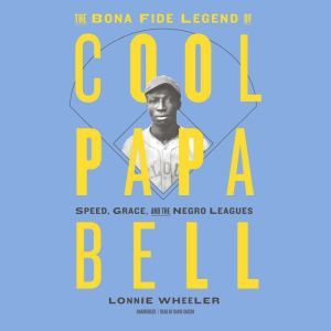 The Bona Fide Legend of Cool Papa Bel..., Lonnie Wheeler