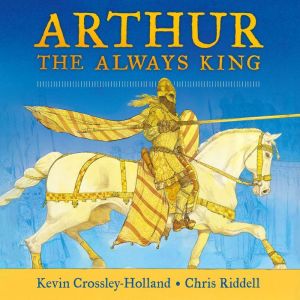 Arthur The Always King, Kevin CrossleyHolland