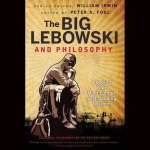 The Big Lebowski and Philosophy, Peter S. Fosl