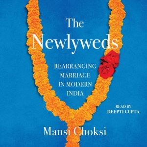 The Newlyweds Rearranging Marriage in Modern India, Mansi Choksi