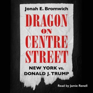 Dragon on Centre Street: New York vs. Donald J. Trump