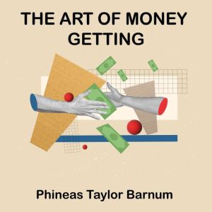 The Art of Money Getting, Phineas Taylor Barnum