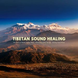 Tibetan Sound Healing - The Power of Tibetan Singing Bowls: Vibrational Sound Therapy - Healing Sound Waves