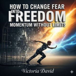 How to Change Fear Into Freedom: Momentum Without Limits