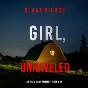 Girl, Unraveled An Ella Dark FBI Sus..., Blake Pierce