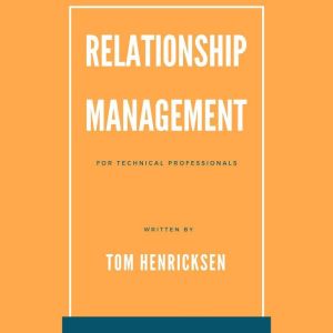 Relationship Management for Technical Professionals