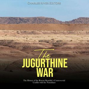 The Jugurthine War The History of th..., Charles River Editors