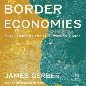 Border Economies: Cities Bridging the U.S.-Mexico Divide