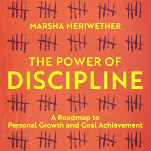 The Power of Discipline: A Roadmap to Personal Growth and Goal Achievement