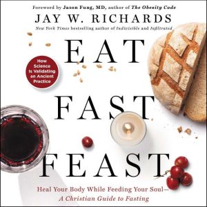 Eat, Fast, Feast, Jay W. Richards