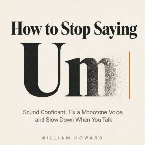 How to Stop Saying Um, William Howard