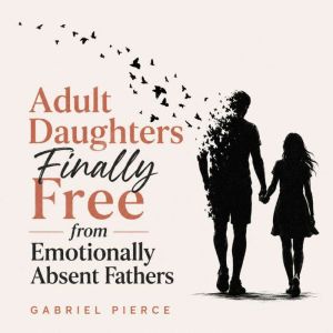 Adult Daughters Finally Free from Emo..., Gabriel Pierce