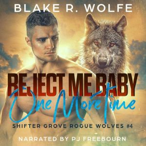 Reject Me Baby One More Time, Blake R. Wolfe